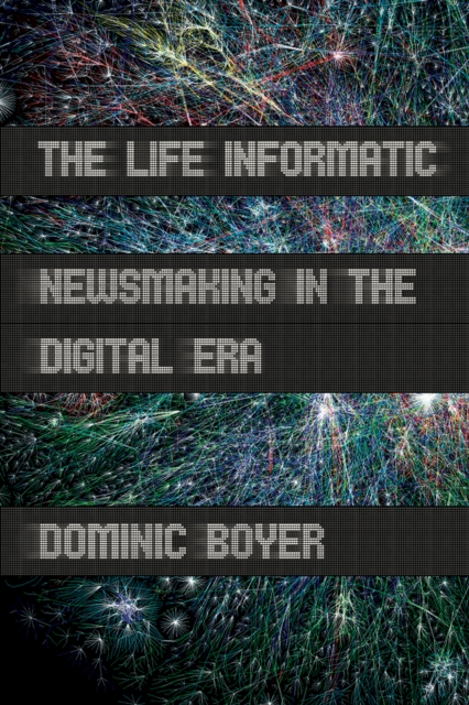 Life Informatic : Newsmaking in the Digital Era, PDF eBook