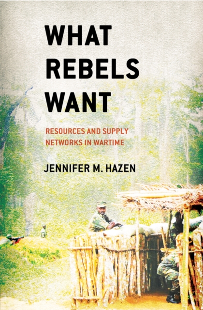 What Rebels Want : Resources and Supply Networks in Wartime, PDF eBook
