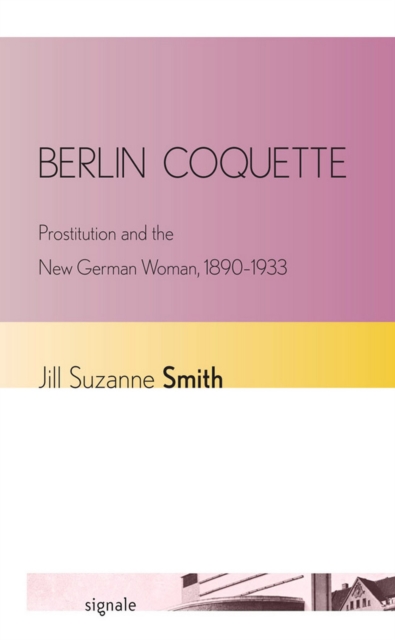 Berlin Coquette : Prostitution and the New German Woman, 1890-1933, EPUB eBook