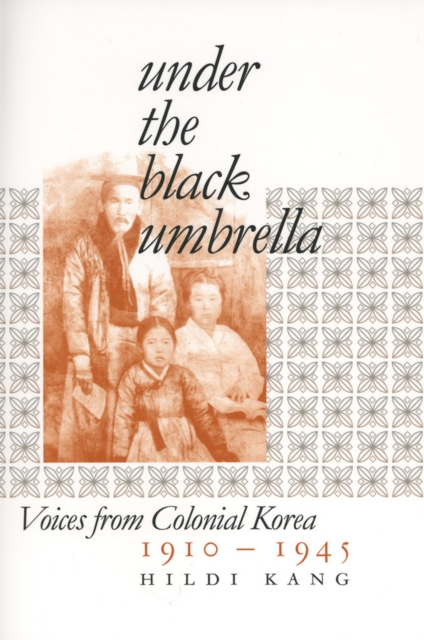 Under the Black Umbrella : Voices from Colonial Korea, 1910-1945, EPUB eBook