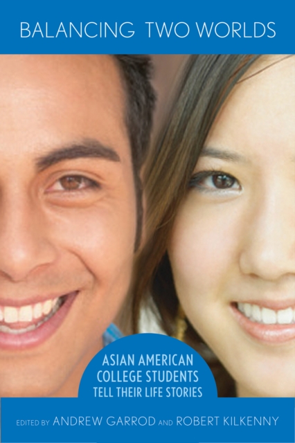 Balancing Two Worlds : Asian American College Students Tell Their Life Stories, Paperback / softback Book