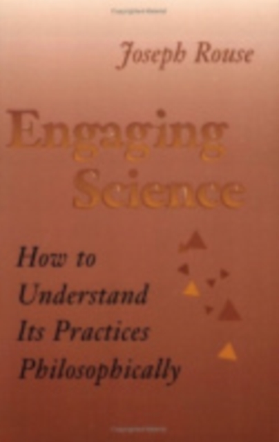 Engaging Science : How to Understand Its Practices Philosophically, Paperback / softback Book
