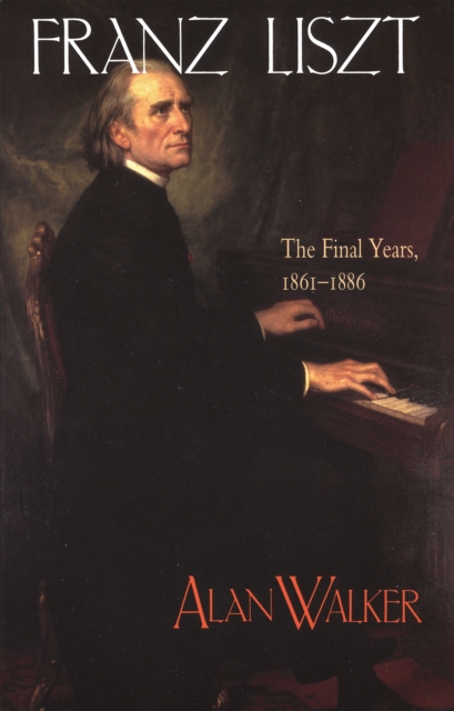 Franz Liszt : The Final Years, 1861–1886, Paperback / softback Book