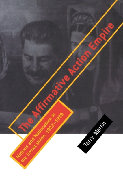 The Affirmative Action Empire : Nations and Nationalism in the Soviet Union, 1923–1939, Paperback / softback Book