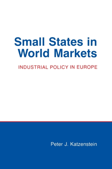 Small States in World Markets : Industrial Policy in Europe, Paperback / softback Book
