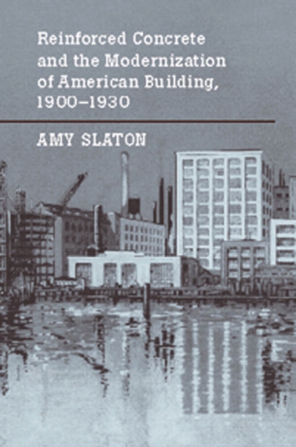 Reinforced Concrete and the Modernization of American Building, 1900-1930, EPUB eBook