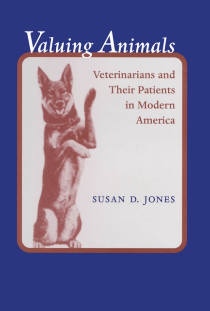 Valuing Animals : Veterinarians and Their Patients in Modern America, EPUB eBook