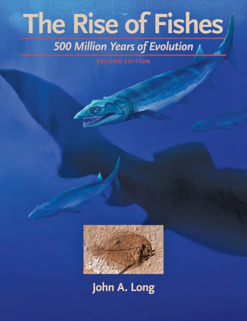 The Rise of Fishes : 500 Million Years of Evolution, Hardback Book