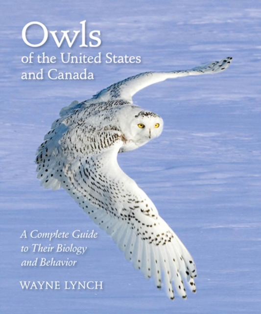 Owls of the United States and Canada : A Complete Guide to Their Biology and Behavior, EPUB eBook
