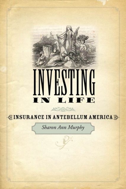 Investing in Life : Insurance in Antebellum America, EPUB eBook