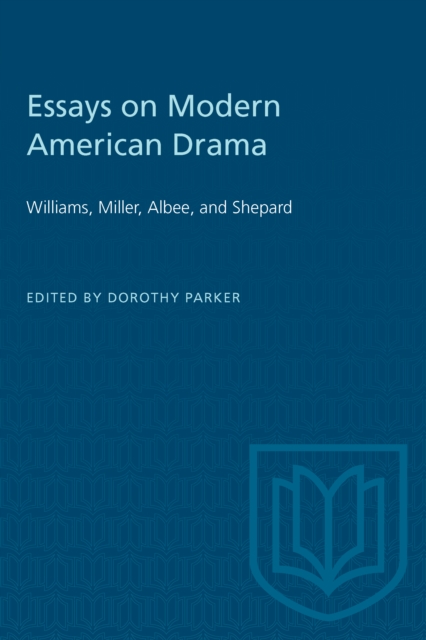 Essays on Modern American Drama : Williams, Miller, Albee, and Shepard, Paperback / softback Book
