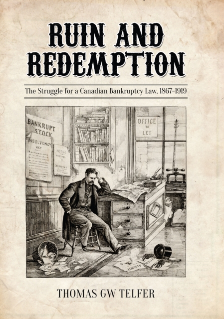 Ruin and Redemption : The Struggle for a Canadian Bankruptcy Law, 1867-1919, Hardback Book