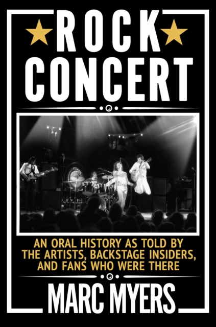 Rock Concert : An Oral History as Told by the Artists, Backstage Insiders, and Fans Who Were There, EPUB eBook