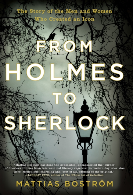 From Holmes to Sherlock : The Story of the Men and Women Who Created an Icon, EPUB eBook