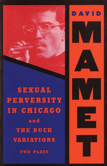 Sexual Perversity in Chicago and the Duck Variations : Two Plays, EPUB eBook