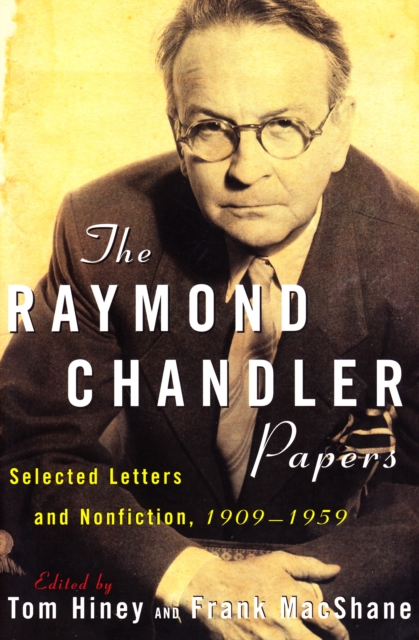 The Raymond Chandler Papers : Selected Letters and Nonfiction, 1909-1959, EPUB eBook