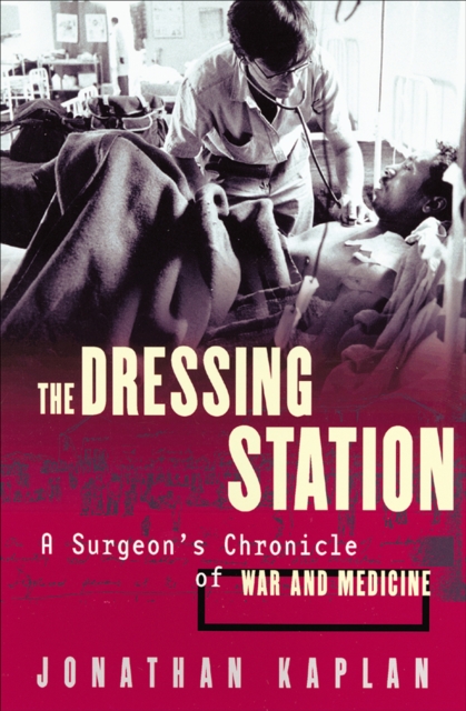 The Dressing Station : A Surgeon's Chronicle of War and Medicine, EPUB eBook