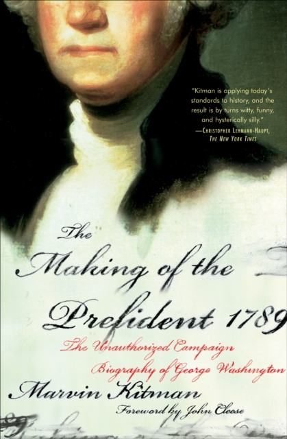 The Making of the Prefident 1789 : The Unauthorized Campaign Biography of George Washington, EPUB eBook
