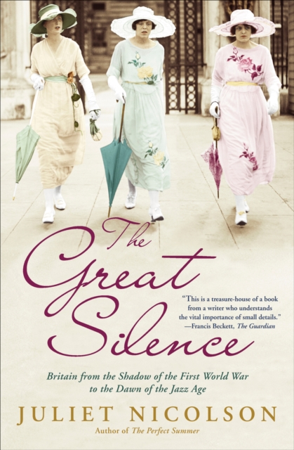 The Great Silence : Britain from the Shadow of the First World War to the Dawn of the Jazz Age, EPUB eBook