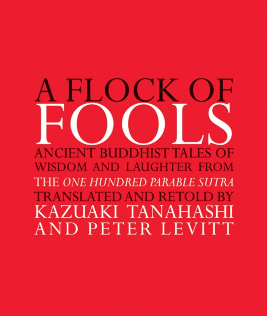 A Flock of Fools : Ancient Buddhist Tales of Wisdom and Laughter from the One Hundred Parable Sutra, EPUB eBook