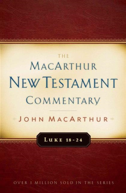 Luke 18-24 Macarthur New Testament Commentary, Hardback Book