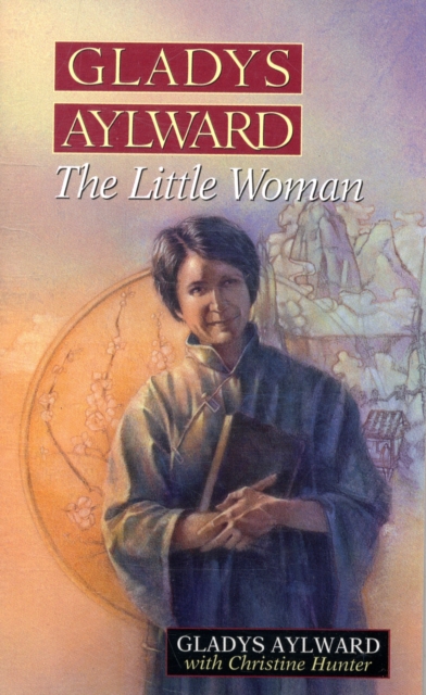 Gladys Aylward : The Little Woman, Paperback / softback Book