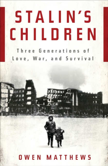Stalin's Children : Three Generations of Love, War, and Survival, EPUB eBook