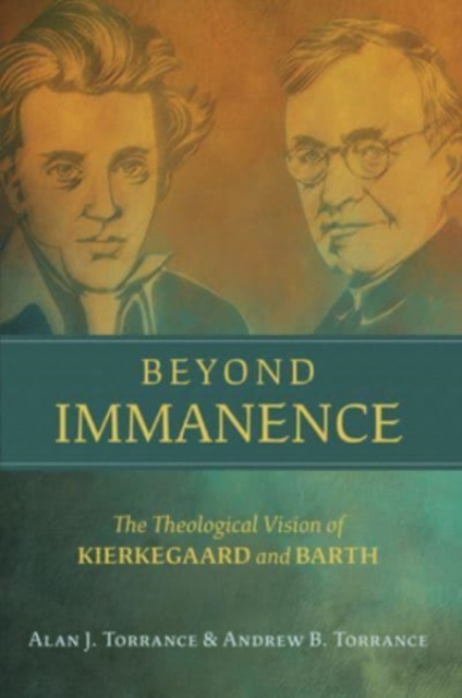 Beyond Immanence : The Theological Vision of Kierkegaard and Barth, Hardback Book