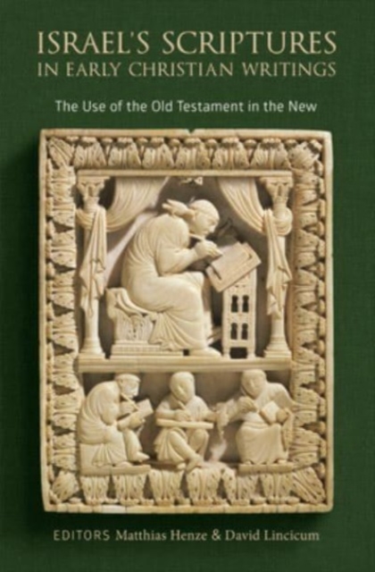 Israel's Scriptures in Early Christian Writings : The Use of the Old Testament in the New, Hardback Book