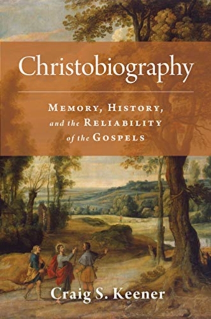 Christobiography : Memory, History, and the Reliability of the Gospels, Hardback Book