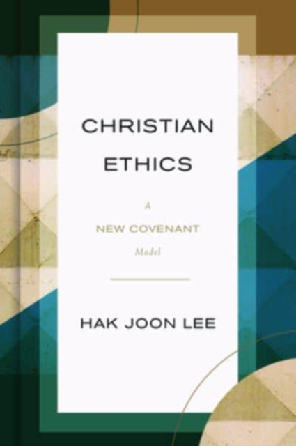 Christian Ethics : A New Covenant Model, Hardback Book
