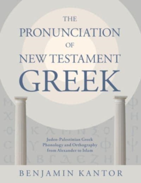 The Pronunciation of New Testament Greek : Judeo-Palestinian Greek Phonology and Orthography from Alexander to Islam, Hardback Book