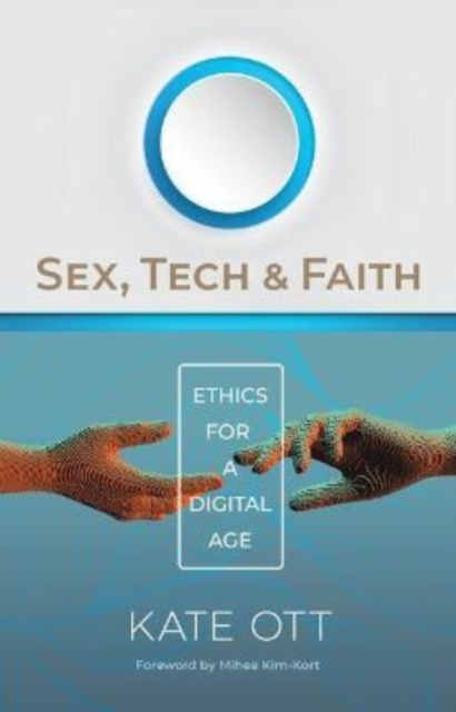 Sex, Tech, and Faith : Ethics for a Digital Age, Paperback / softback Book