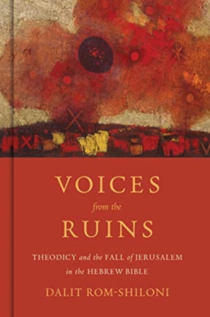 Voices from the Ruins : Theodicy and the Fall of Jerusalem in the Hebrew Bible, Hardback Book