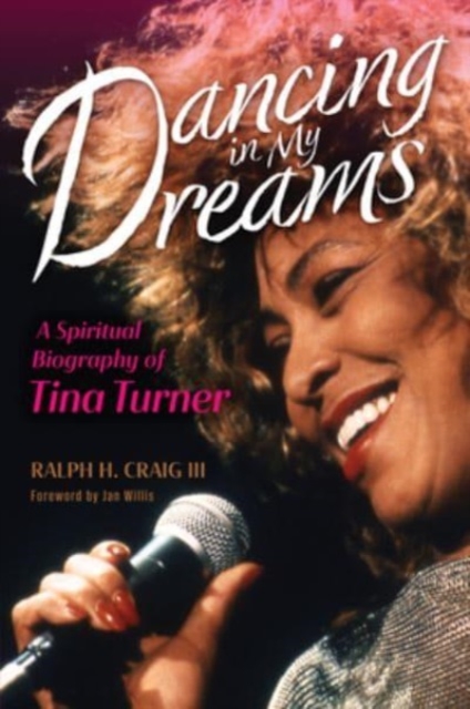 Dancing in My Dreams : A Spiritual Biography of Tina Turner, Hardback Book