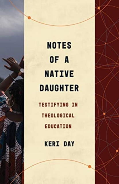 Notes of a Native Daughter : Testifying in Theological Education, Paperback / softback Book