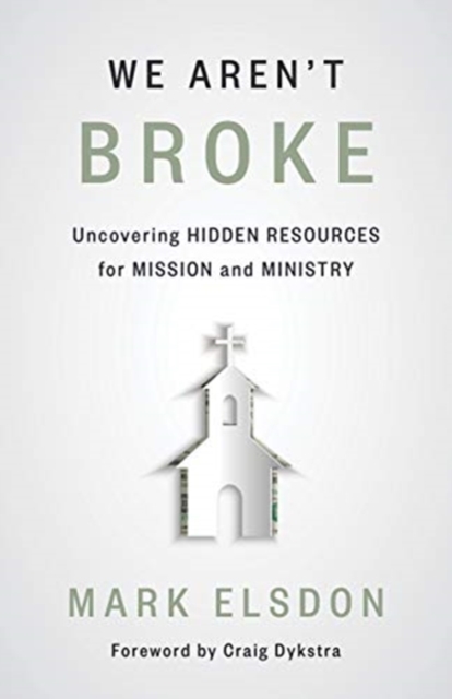We Aren't Broke : Uncovering Hidden Resources for Mission and Ministry, Paperback / softback Book