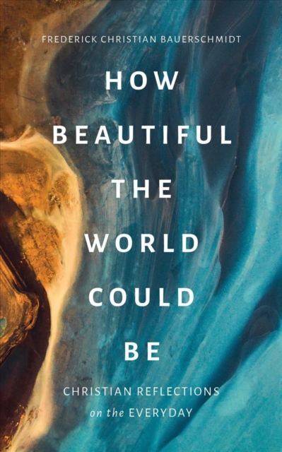 How Beautiful the World Could Be : Christian Reflections on the Everyday, Paperback / softback Book