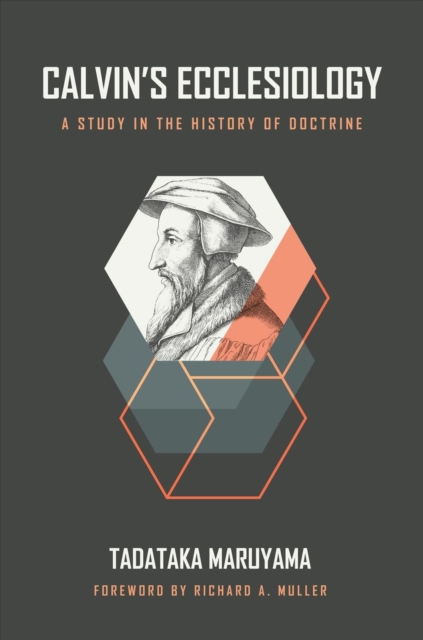 Calvin's Ecclesiology : A Study in the History of Doctrine, Hardback Book