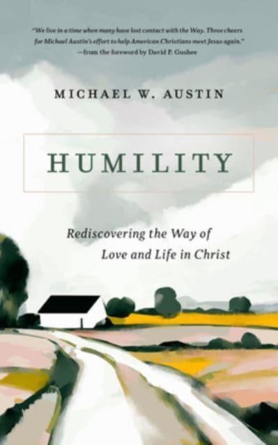 Humility : Rediscovering the Way of Love and Life in Christ, Paperback / softback Book
