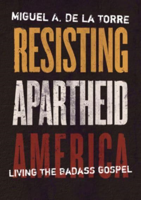 Resisting Apartheid America : Living the Badass Gospel, Hardback Book