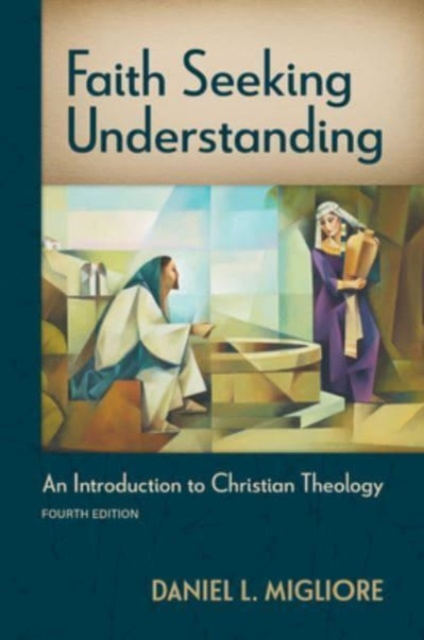 Faith Seeking Understanding, Fourth Ed. : An Introduction to Christian Theology, Paperback / softback Book
