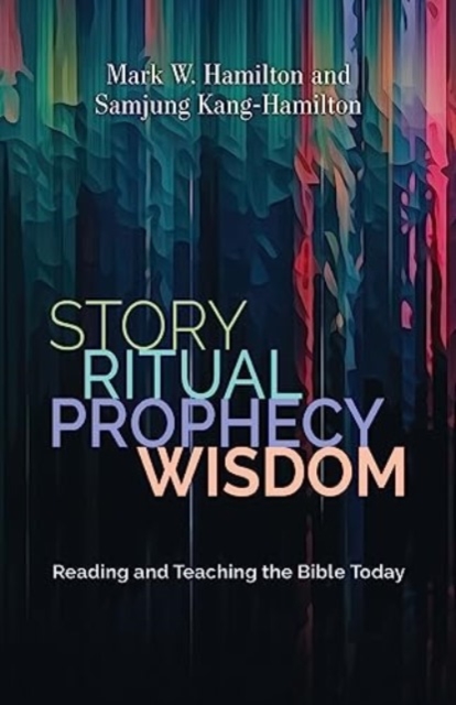 Story, Ritual, Prophecy, Wisdom : Reading and Teaching the Bible Today, Paperback / softback Book