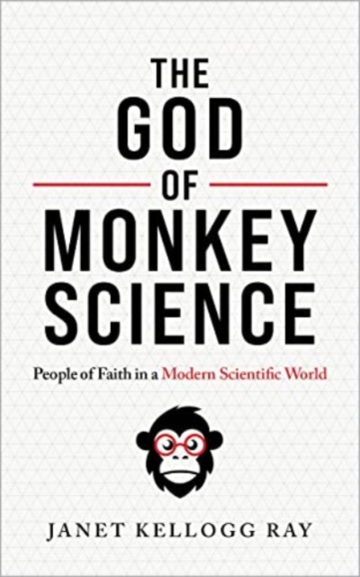 The God of Monkey Science : People of Faith in a Modern Scientific World, Paperback / softback Book