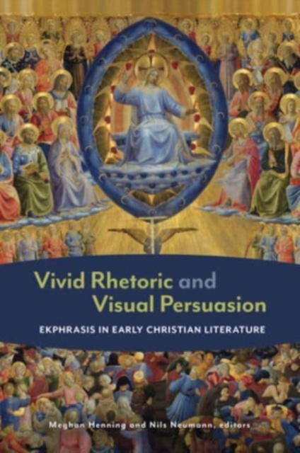 Vivid Rhetoric and Visual Persuasion : Ekphrasis in Early Christian Literature, Hardback Book
