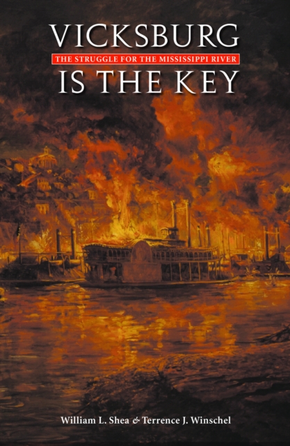 Vicksburg Is the Key : The Struggle for the Mississippi River, PDF eBook