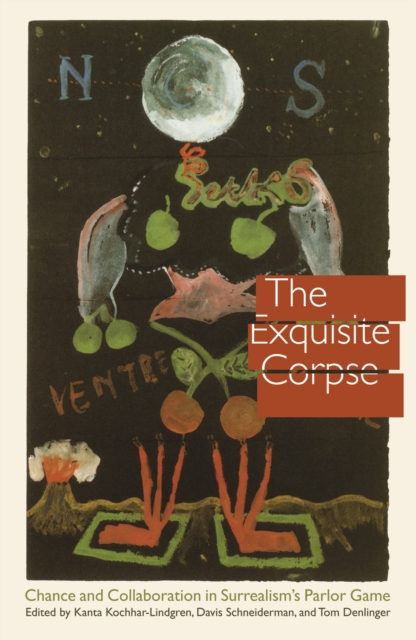 Exquisite Corpse : Chance and Collaboration in Surrealism's Parlor Game, PDF eBook