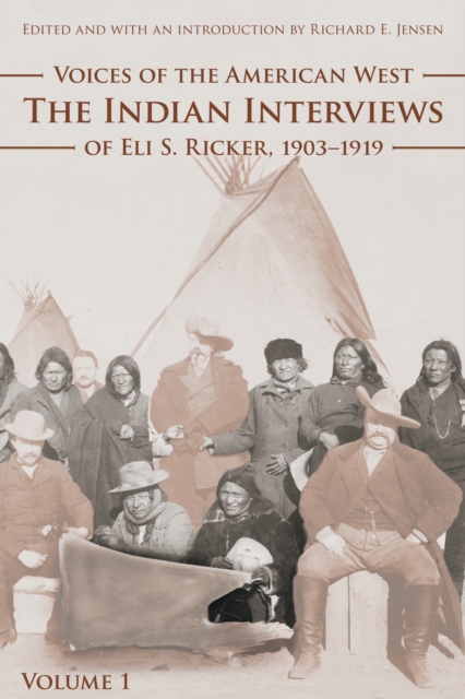 Voices of the American West, Volume 1 : The Indian Interviews of Eli S. Ricker, 1903-1919, PDF eBook