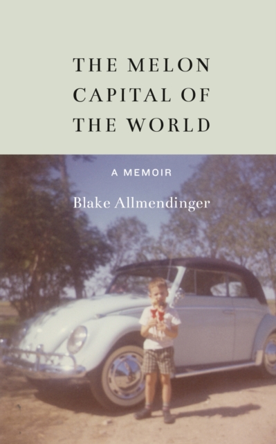 Melon Capital of the World : A Memoir, EPUB eBook