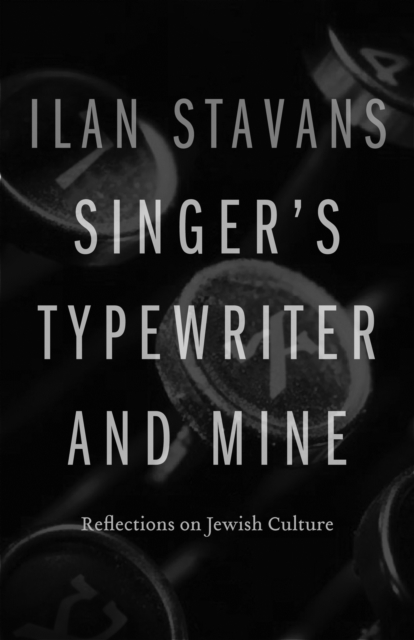 Singer's Typewriter and Mine : Reflections on Jewish Culture, PDF eBook